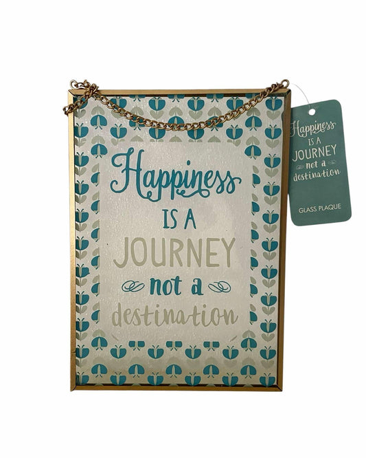 Glass plaque - HAPPINESS IS A JOURNEY NOT A DESTINATION