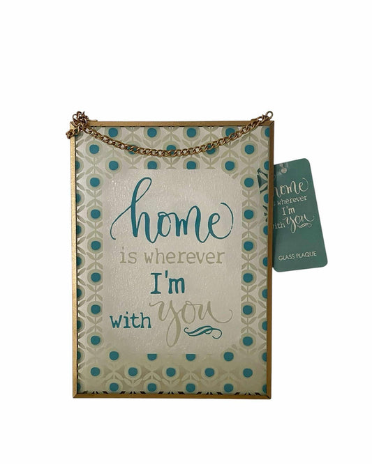 Glass plaque - HOME IS WHEREVER I'M WITH YOU